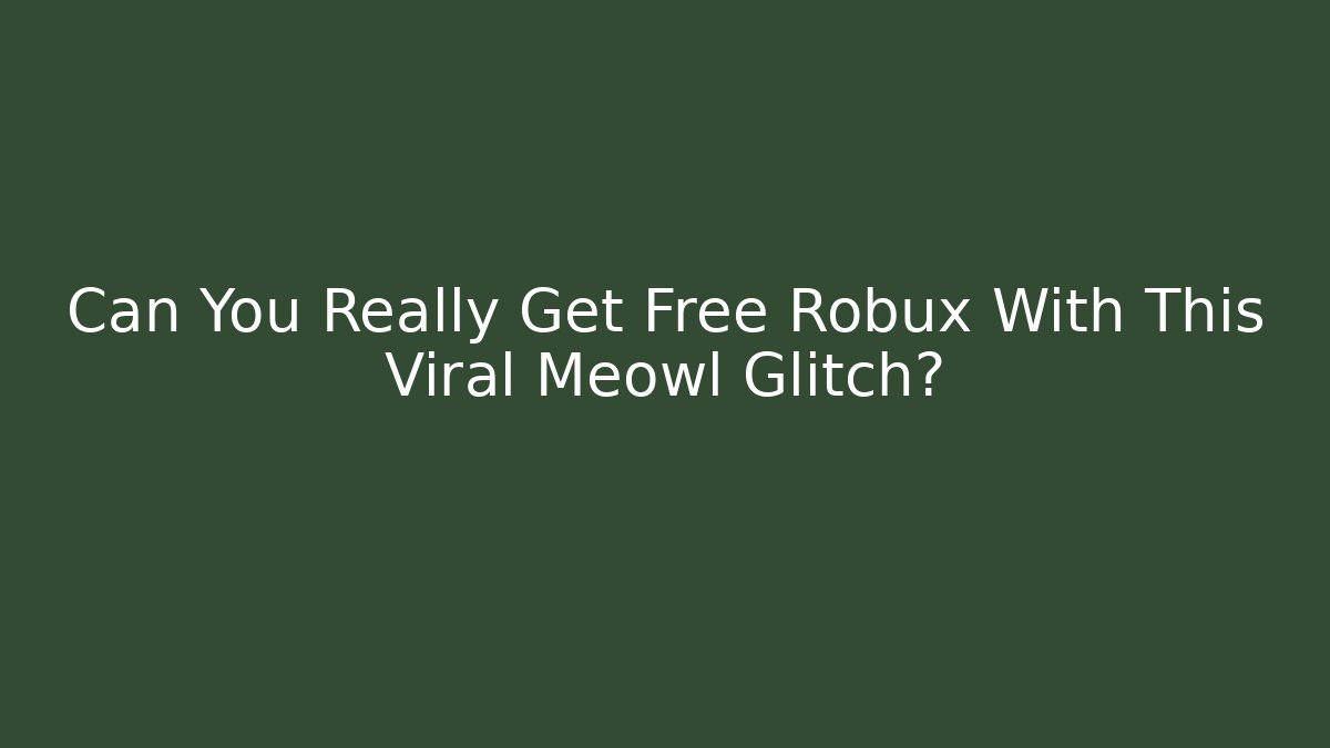 Can You Really Get Free Robux With This Viral Meowl Glitch?