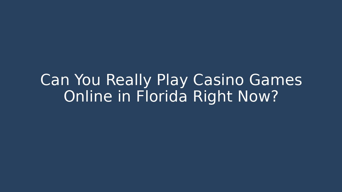 Can You Really Play Casino Games Online in Florida Right Now?