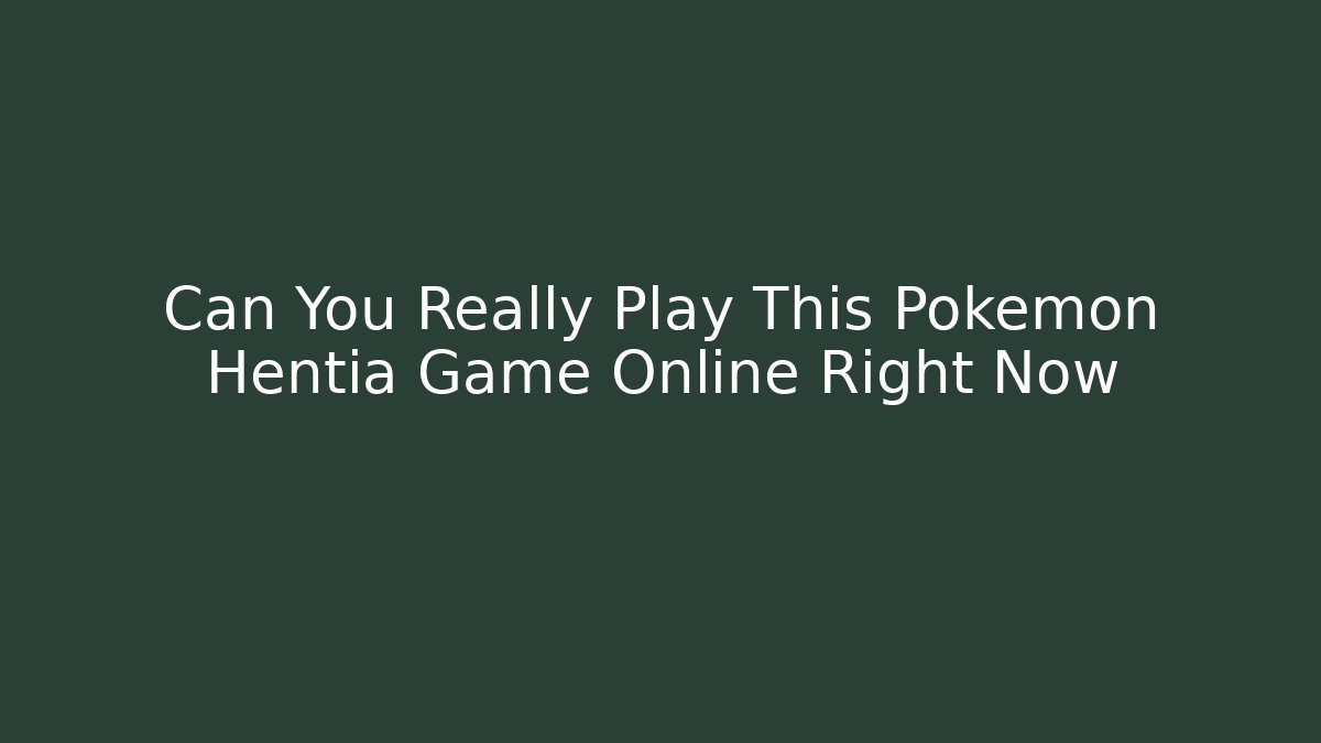 Can You Really Play This Pokemon Hentia Game Online Right Now