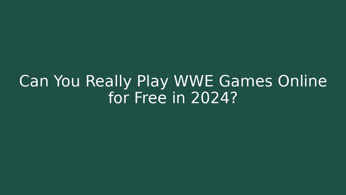 Can You Really Play WWE Games Online for Free in 2024?