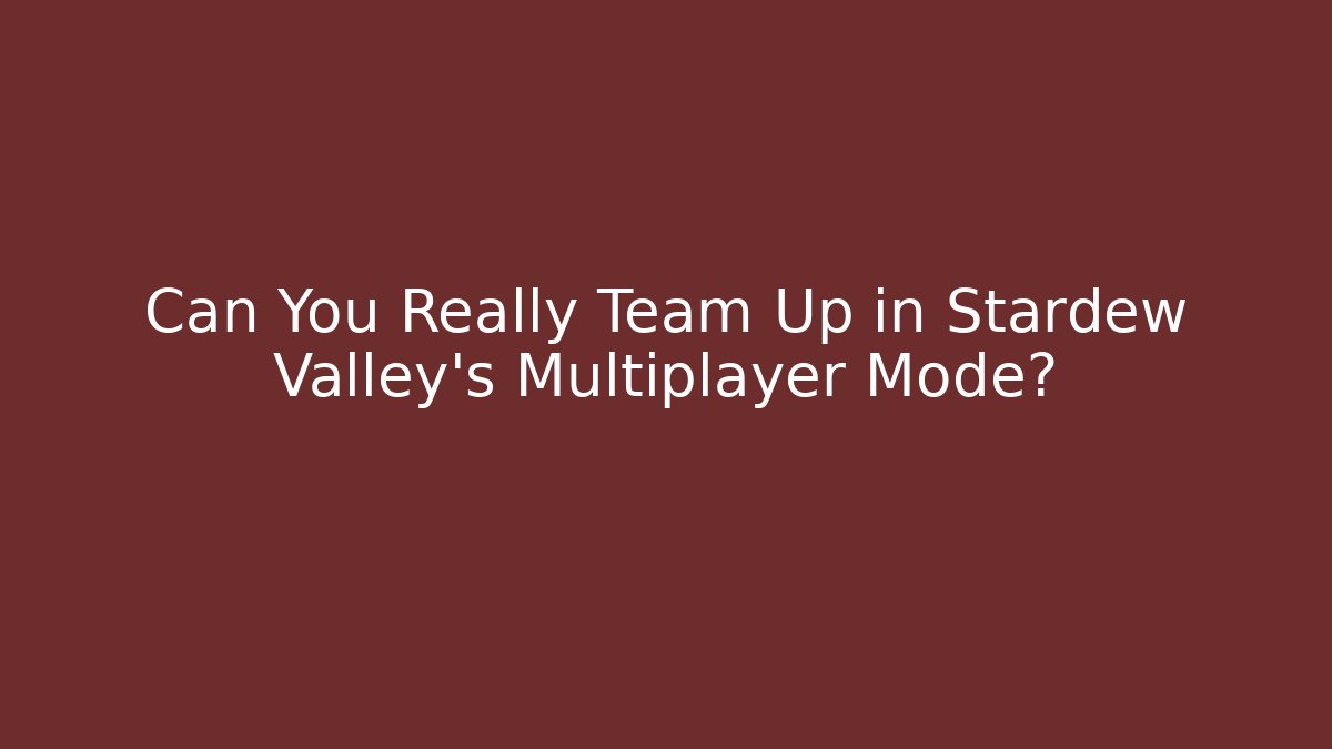 Can You Really Team Up in Stardew Valley's Multiplayer Mode?