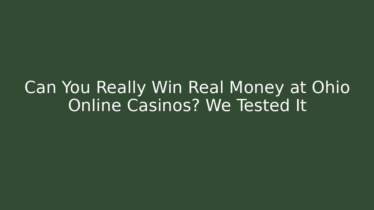 Can You Really Win Real Money at Ohio Online Casinos? We Tested It