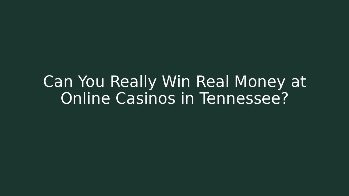 Can You Really Win Real Money at Online Casinos in Tennessee?