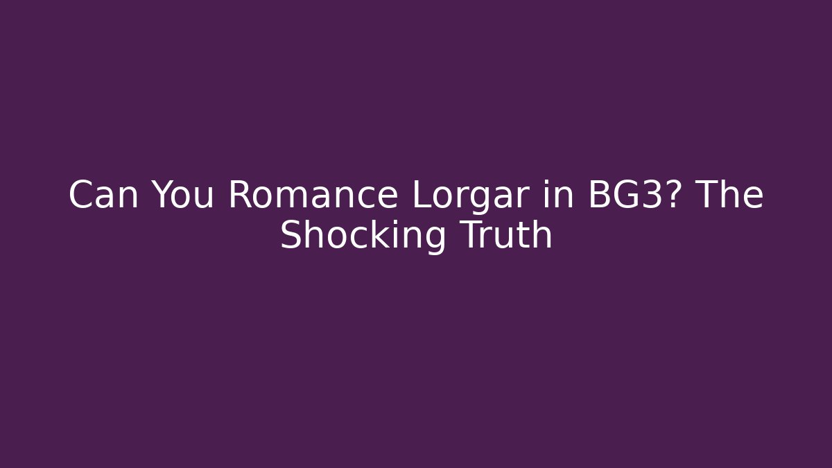 Can You Romance Lorgar in BG3? The Shocking Truth
