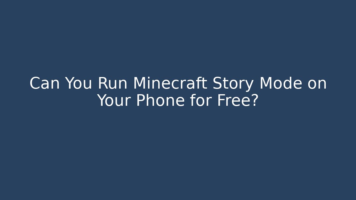 Can You Run Minecraft Story Mode on Your Phone for Free?