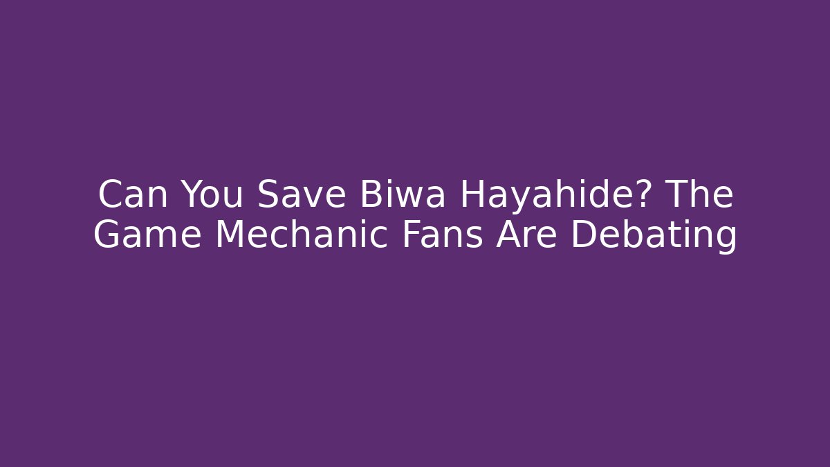 Can You Save Biwa Hayahide? The Game Mechanic Fans Are Debating