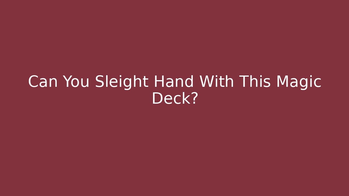Can You Sleight Hand With This Magic Deck?