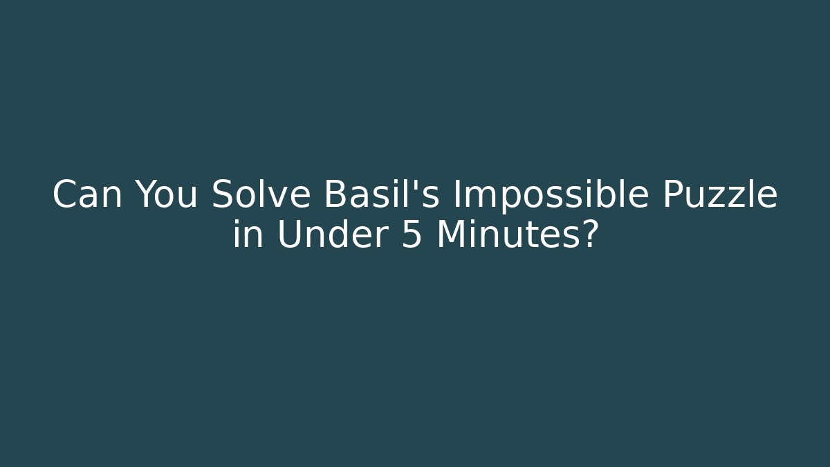 Can You Solve Basil's Impossible Puzzle in Under 5 Minutes?