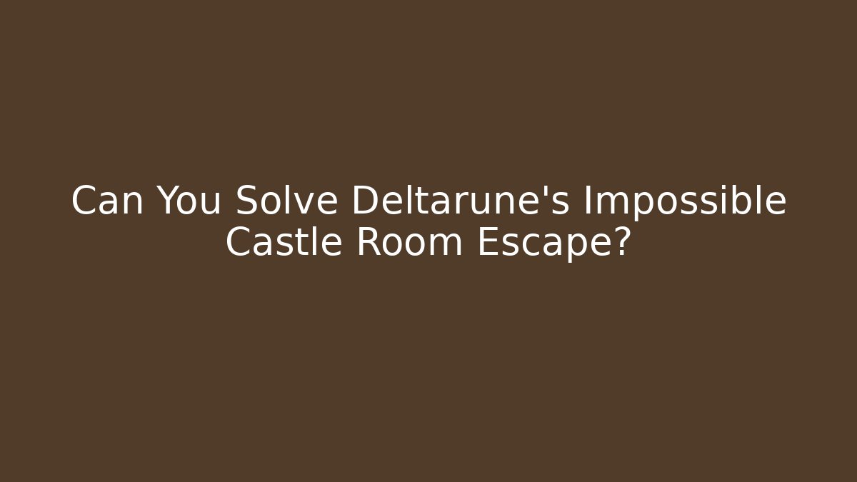 Can You Solve Deltarune’s Impossible Castle Room Escape?