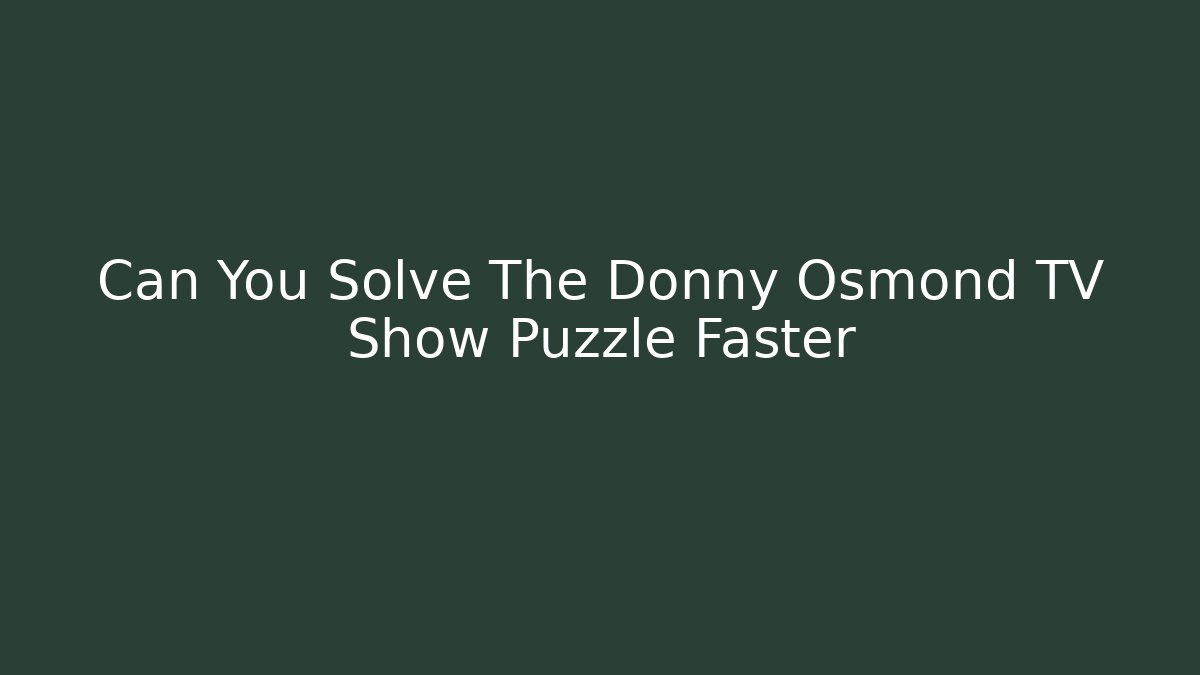 Can You Solve The Donny Osmond TV Show Puzzle Faster