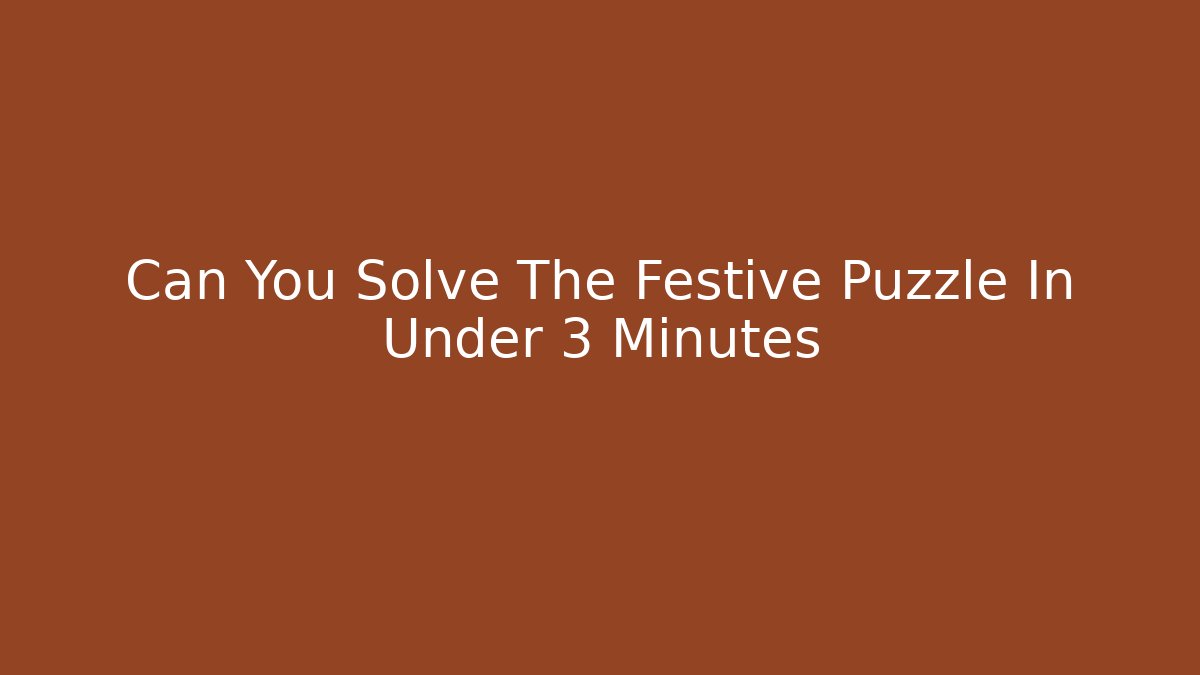 Can You Solve The Festive Puzzle In Under 3 Minutes