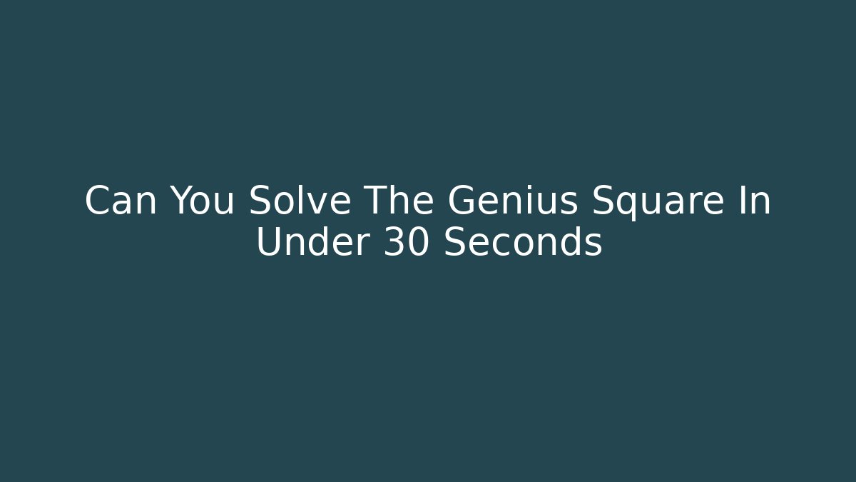 Can You Solve The Genius Square In Under 30 Seconds - Celivion