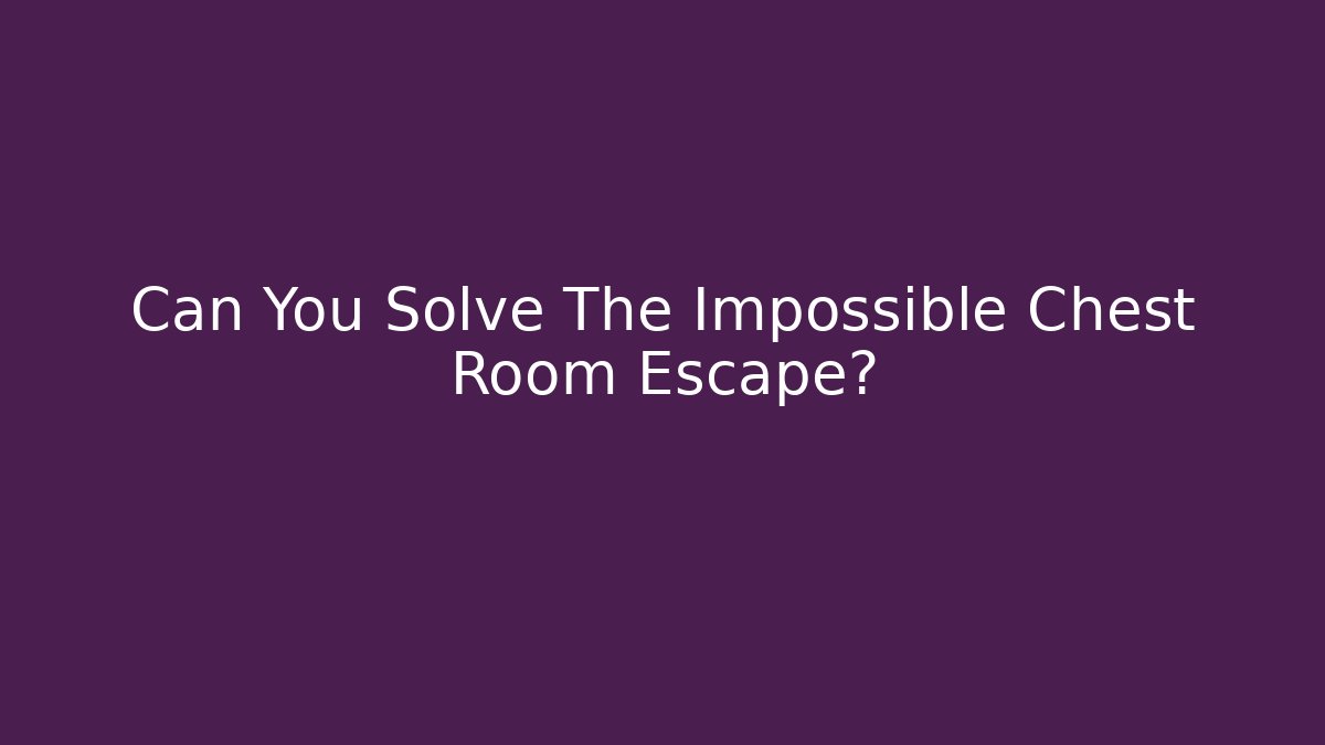 Can You Solve The Impossible Chest Room Escape?