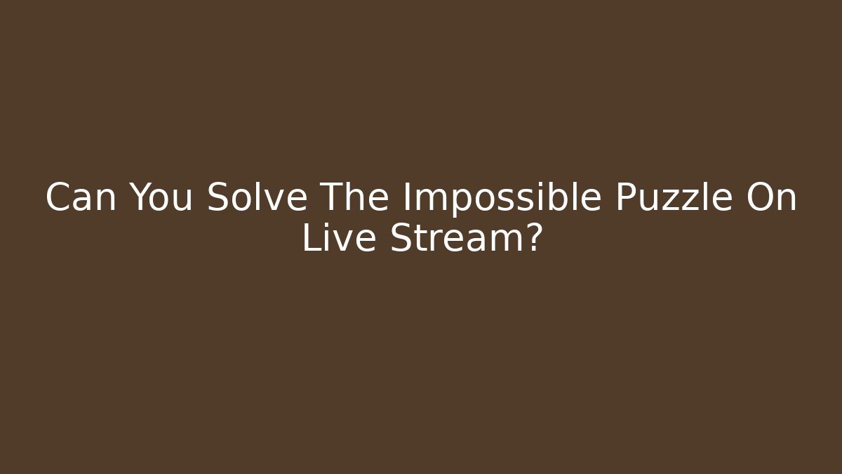 Can You Solve The Impossible Puzzle On Live Stream?