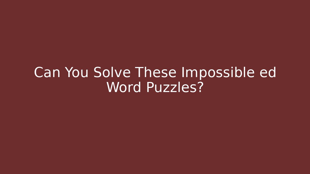Can You Solve These Impossible ed Word Puzzles? - Celivion