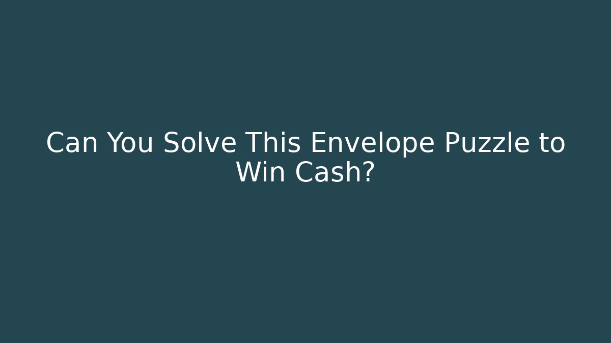 Can You Solve This Envelope Puzzle to Win Cash?