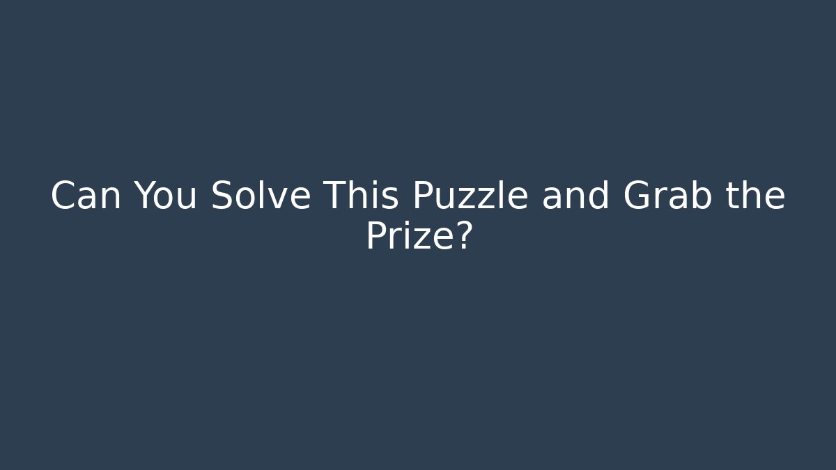 Can You Solve This Puzzle and Grab the Prize?