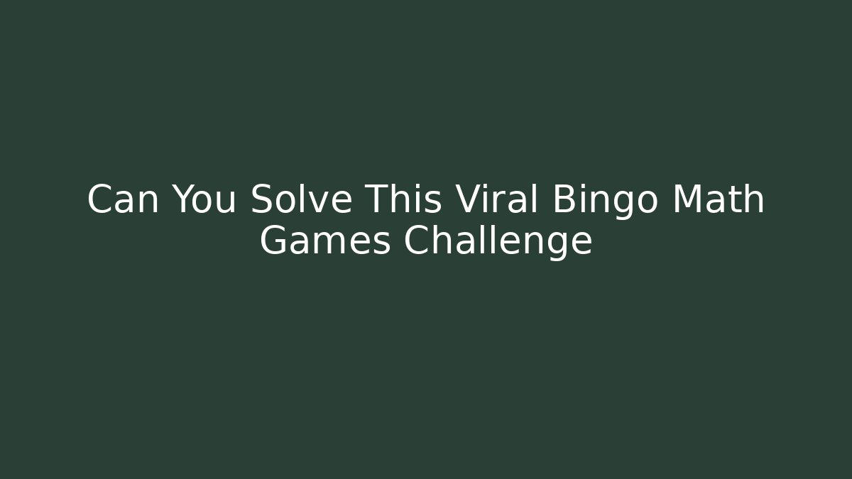 Can You Solve This Viral Bingo Math Games Challenge - Celivion