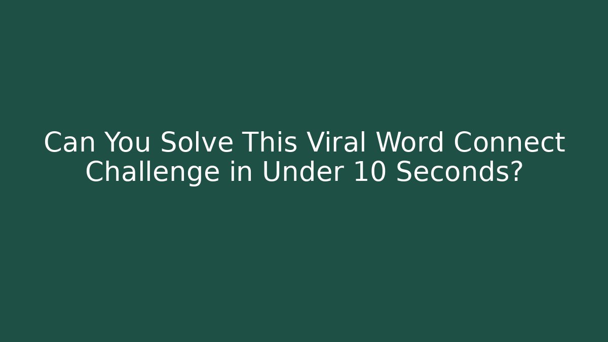 Can You Solve This Viral Word Connect Challenge in Under 10 Seconds?