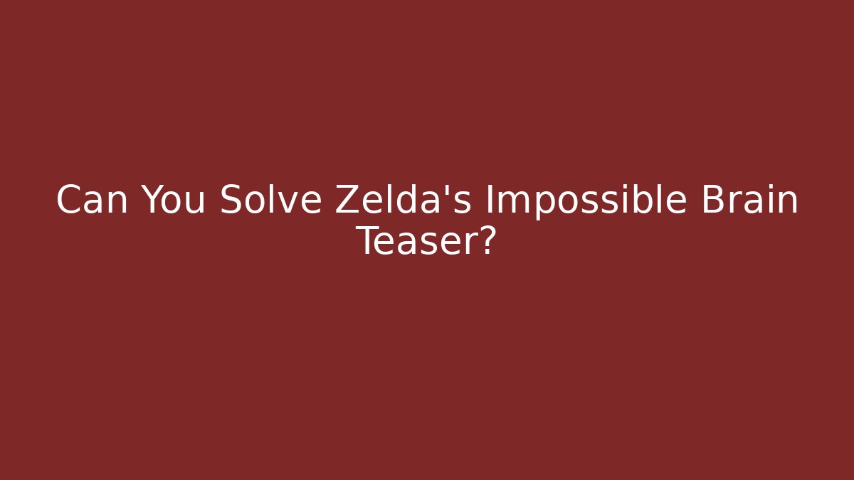 Can You Solve Zelda's Impossible Brain Teaser? - Celivion