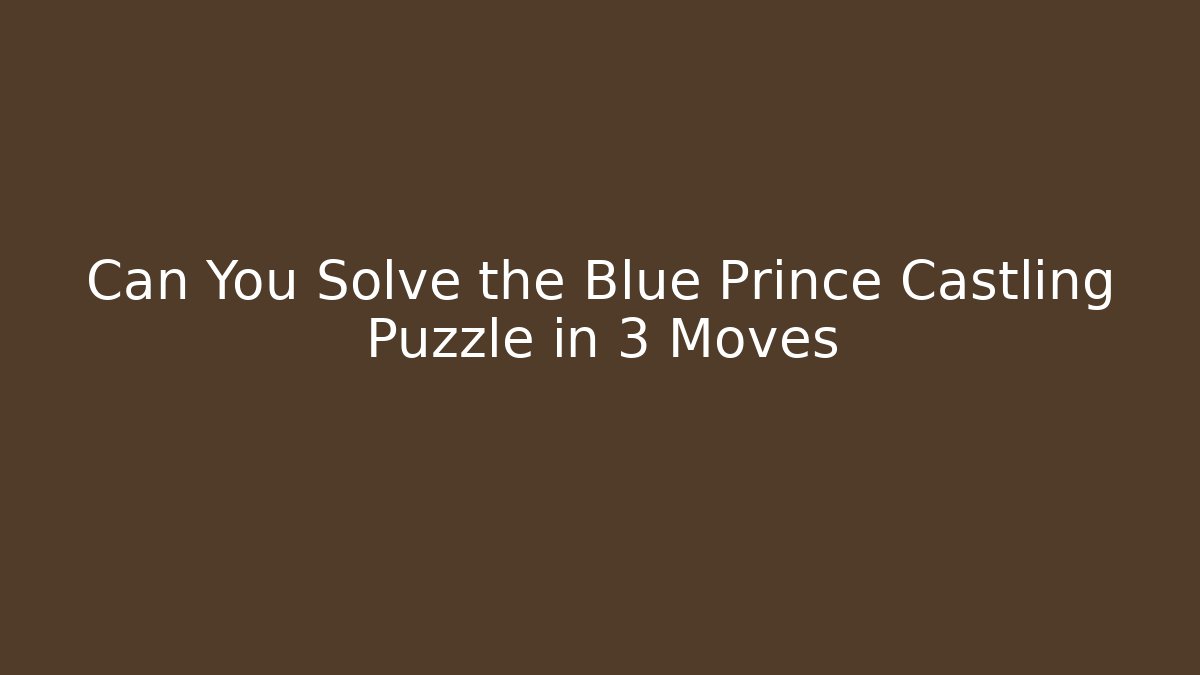 Can You Solve the Blue Prince Castling Puzzle in 3 Moves