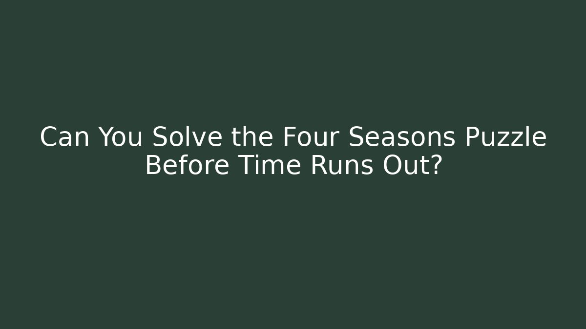 Can You Solve the Four Seasons Puzzle Before Time Runs Out?
