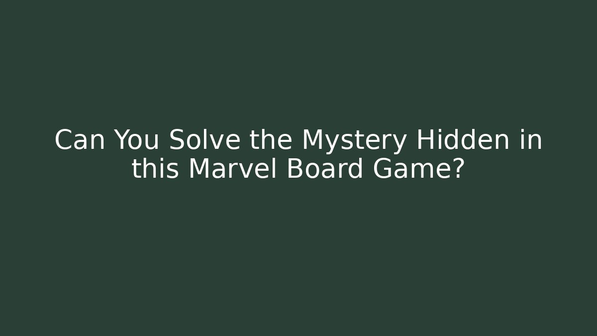 Can You Solve the Mystery Hidden in this Marvel Board Game?