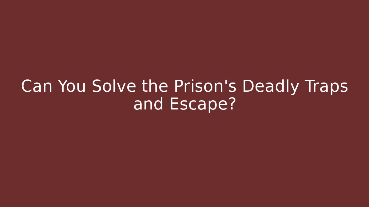 Can You Solve the Prison's Deadly Traps and Escape? - Celivion