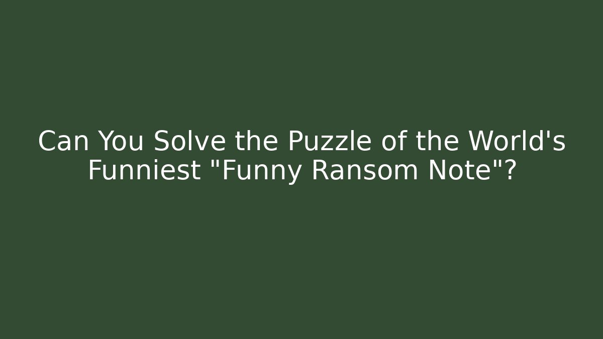 Can You Solve the Puzzle of the World's Funniest "Funny Ransom Note"?