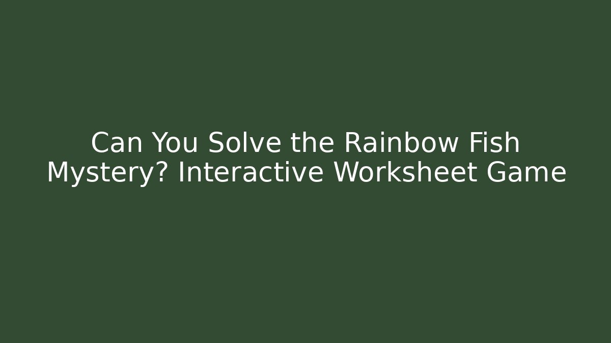 Can You Solve the Rainbow Fish Mystery? Interactive Worksheet Game
