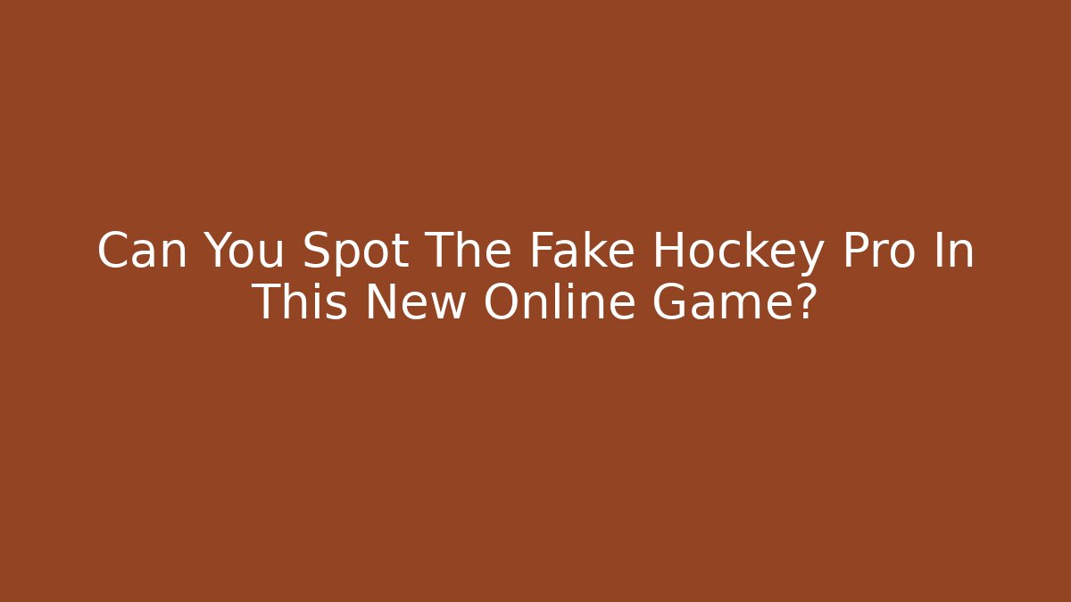 Can You Spot The Fake Hockey Pro In This New Online Game?