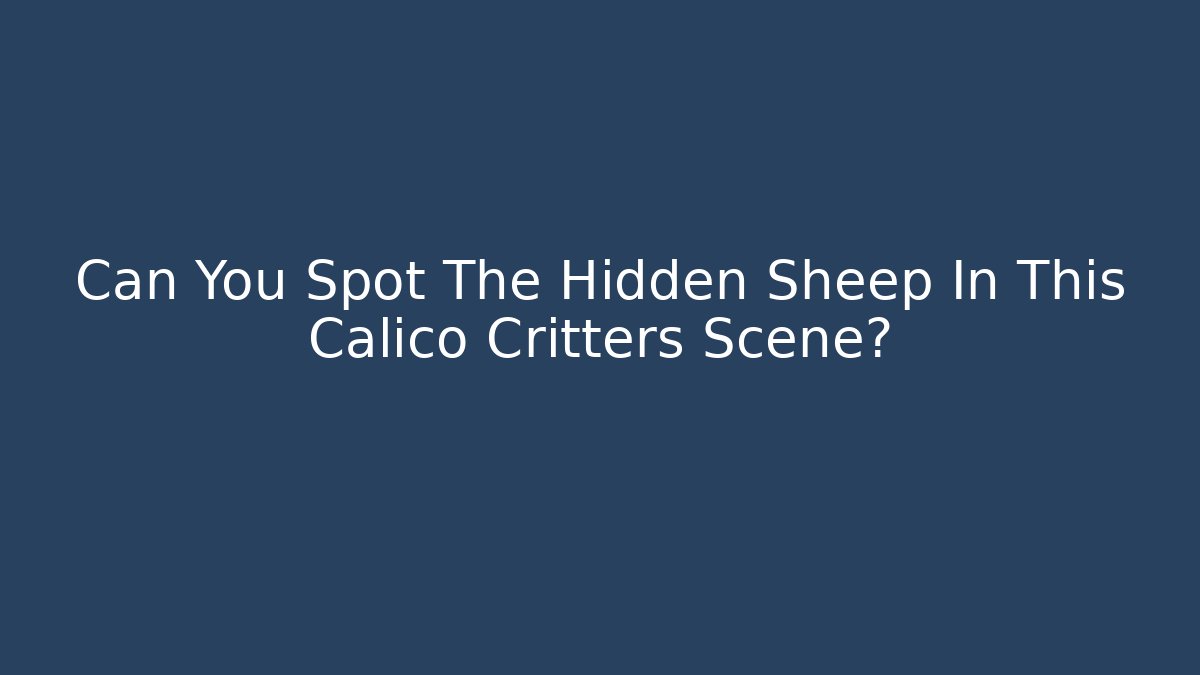 Can You Spot The Hidden Sheep In This Calico Critters Scene?