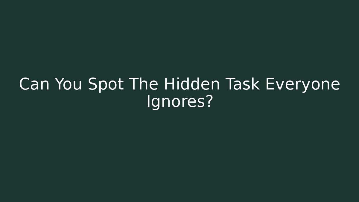 Can You Spot The Hidden Task Everyone Ignores? - Celivion