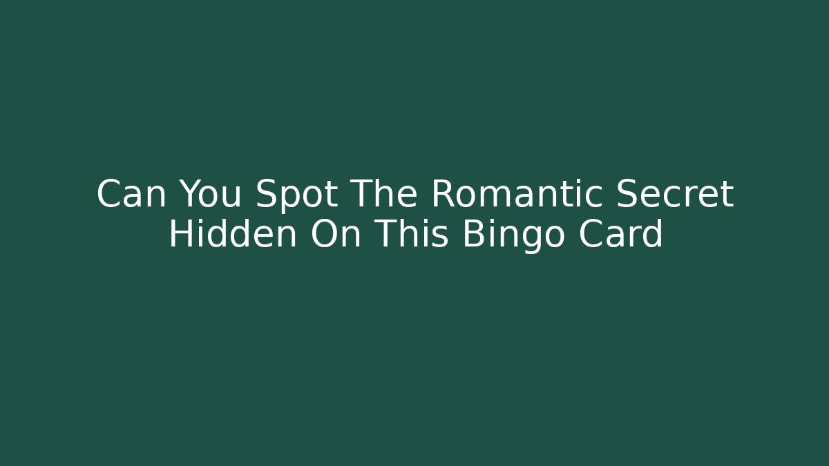 Can You Spot The Romantic Secret Hidden On This Bingo Card