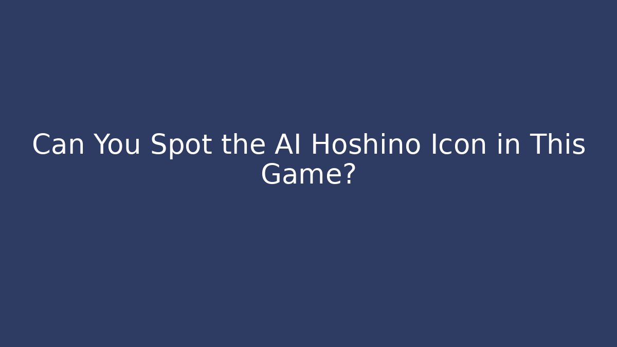 Can You Spot the AI Hoshino Icon in This Game?