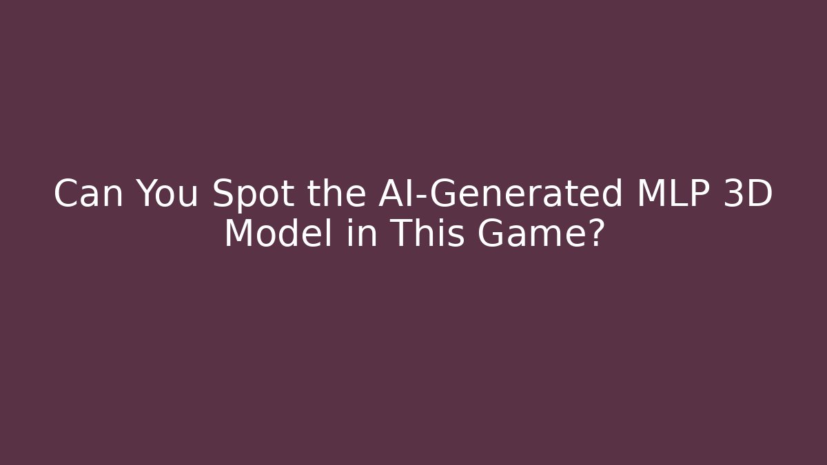 Can You Spot the AI-Generated MLP 3D Model in This Game?