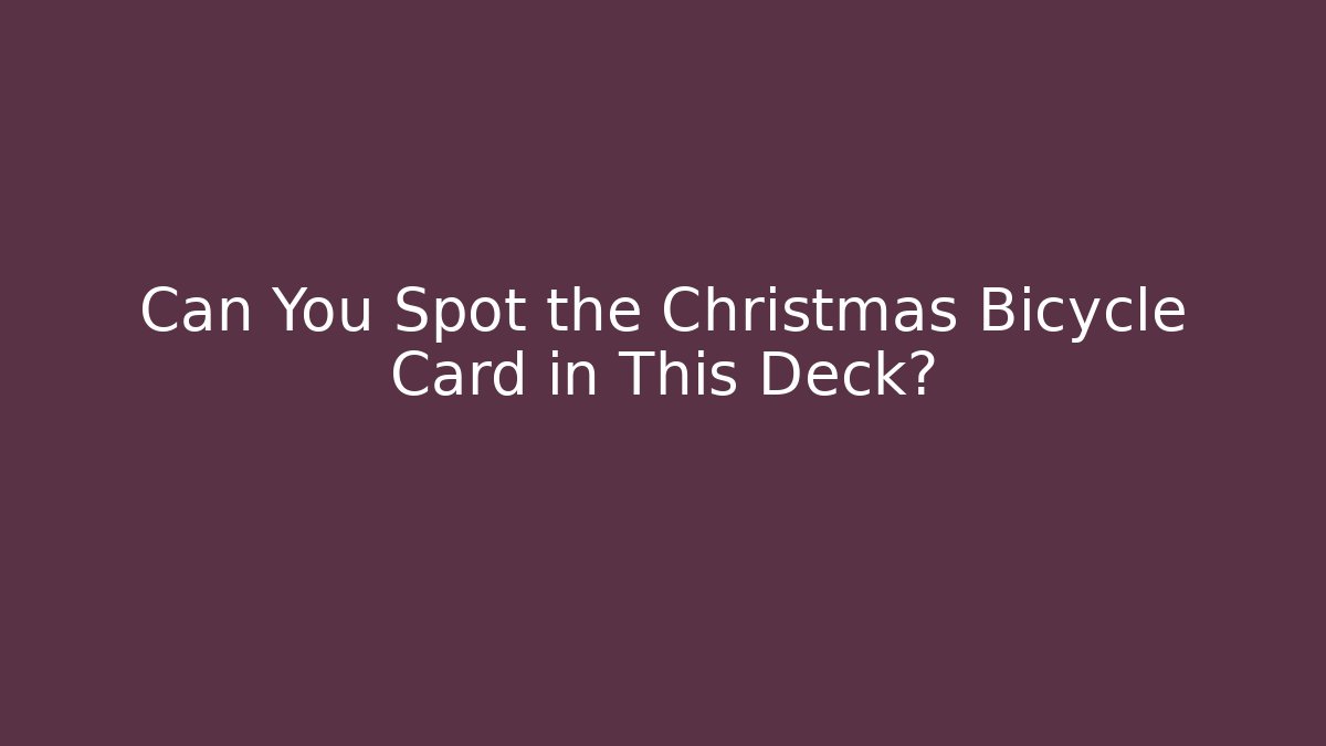 Can You Spot the Christmas Bicycle Card in This Deck?