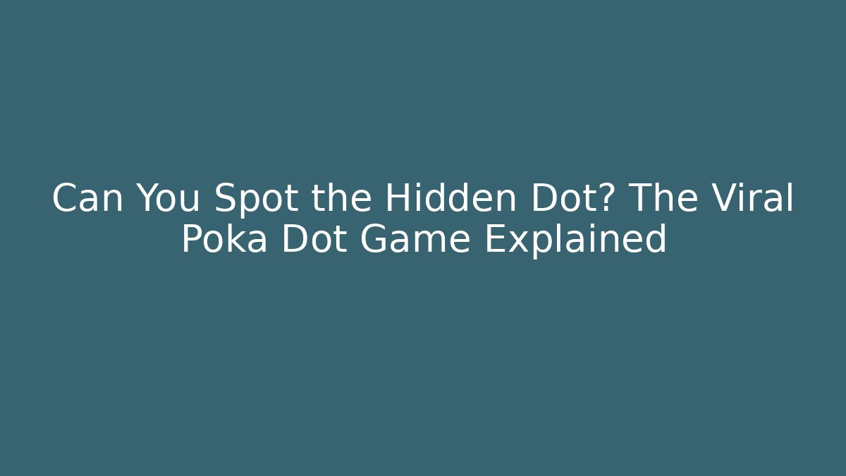 Can You Spot the Hidden Dot? The Viral Poka Dot Game Explained
