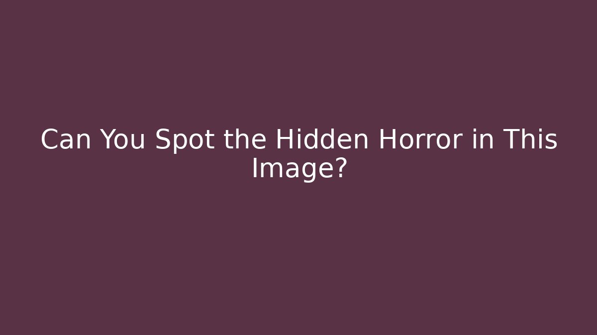 Can You Spot the Hidden Horror in This Image?