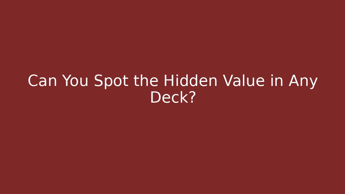 Can You Spot the Hidden Value in Any Deck?
