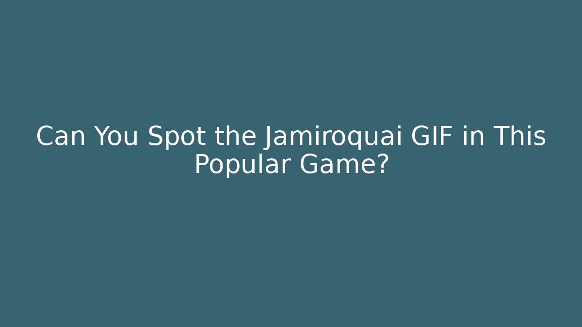 Can You Spot the Jamiroquai GIF in This Popular Game?