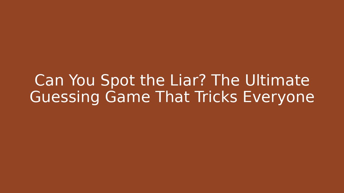 Can You Spot the Liar? The Ultimate Guessing Game That Tricks Everyone