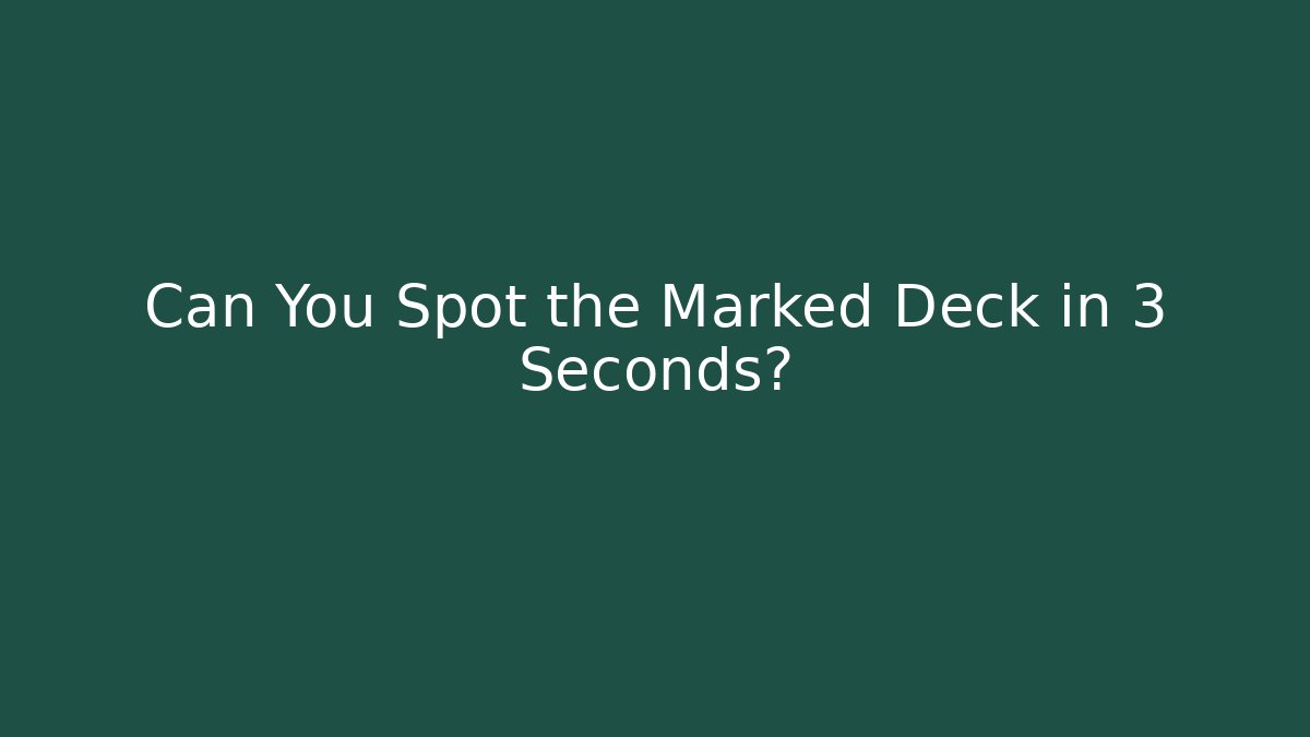 Can You Spot the Marked Deck in 3 Seconds?