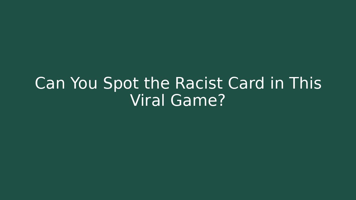 Can You Spot the Racist Card in This Viral Game?