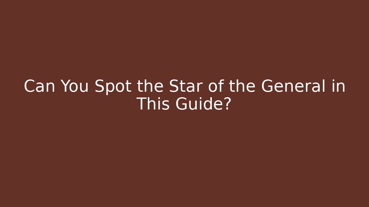 Can You Spot the Star of the General in This Guide?