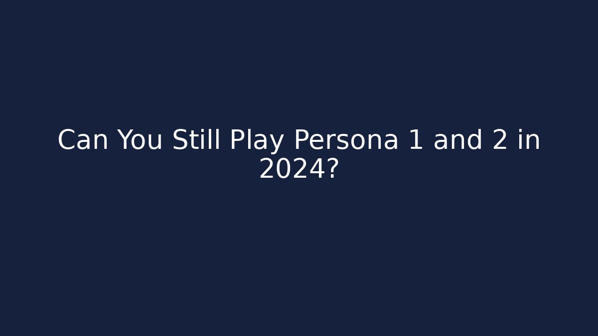 Can You Still Play Persona 1 and 2 in 2024?