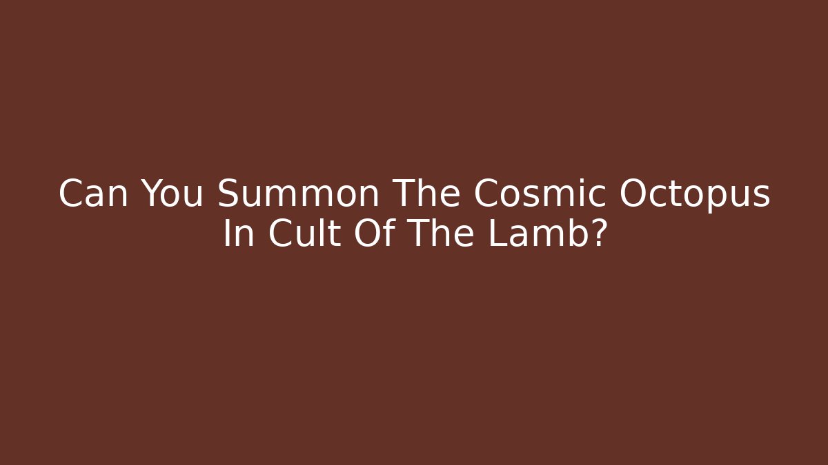 Can You Summon The Cosmic Octopus In Cult Of The Lamb?