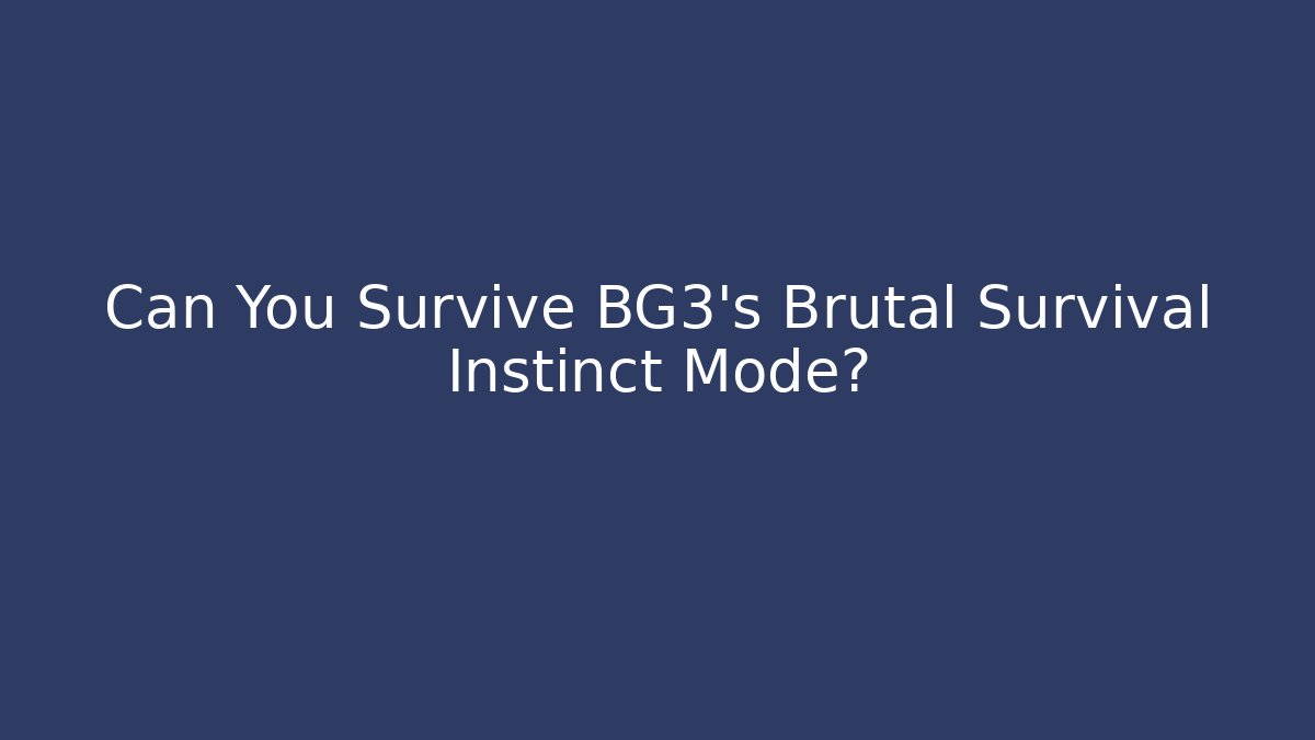 Can You Survive BG3's Brutal Survival Instinct Mode?