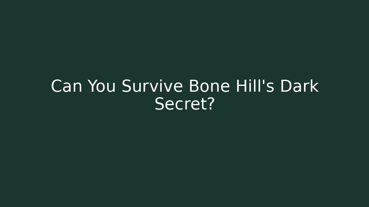 Can You Survive Bone Hill's Dark Secret? - Celivion