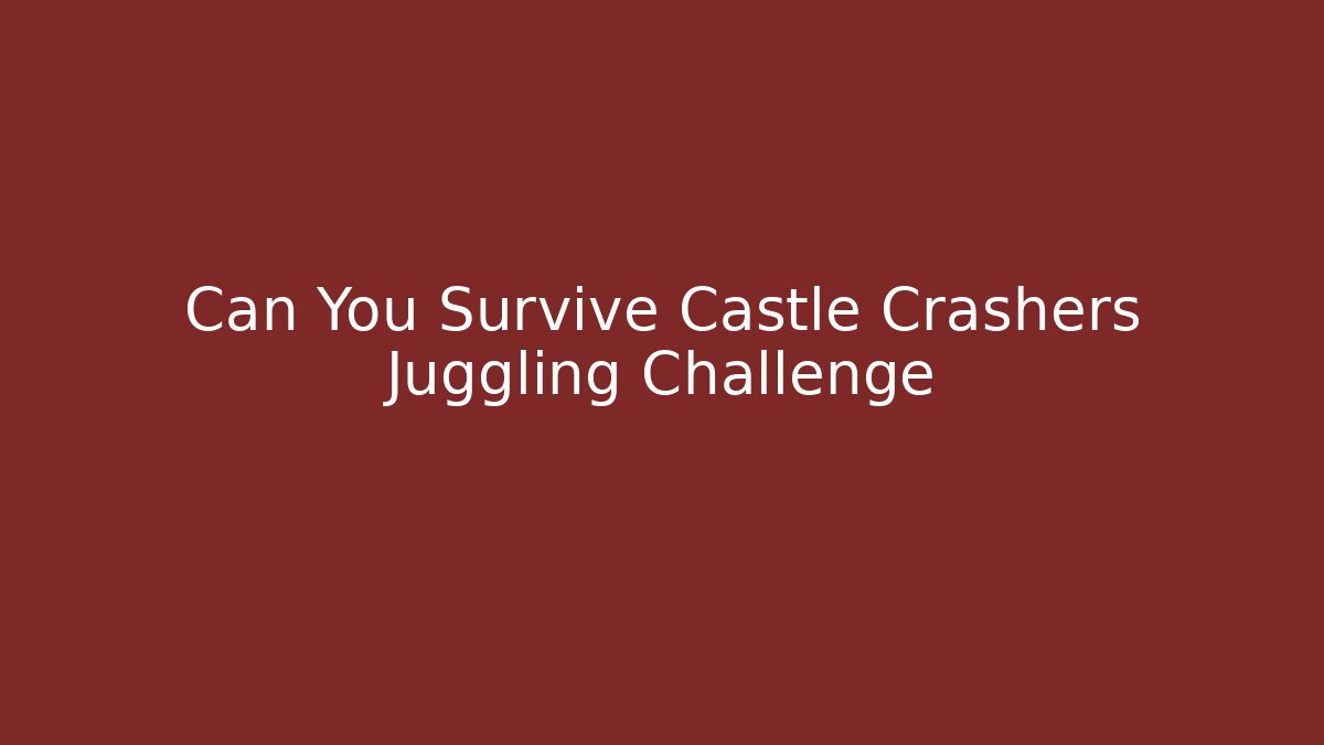 Can You Survive Castle Crashers Juggling Challenge